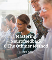 Mastering Neurofeedback & The Othmer Method: June 9-12, 2025 (in person)