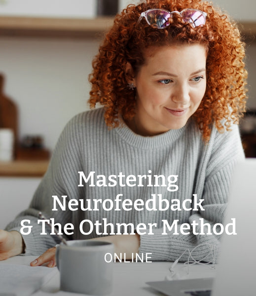 Mastering Neurofeedback & The Othmer Method: February 6-7 & 10-11, 2025 (online)